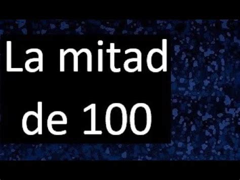 cuál es la mitad de 100 más 100|media de 100 y 100.